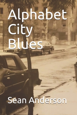 Alphabet City Blues - Anderson, Sean