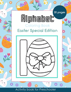 Alphabet Coloring Book: Easter Special Edition - Activity Book for Preschooler - 30 Pages for Boys