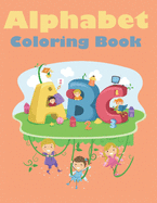 Alphabet Coloring Book: For Kids 3-5 Learn To Print