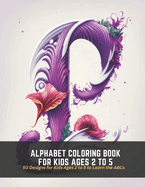 Alphabet Coloring Book for Kids Ages 2 to 5: 50 Designs for Kids Ages 2 to 5 to Learn the ABCs