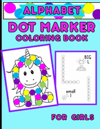 Alphabet Dot Marker Coloring Book For Girls: Upper And Lower Case Letters With Adorable Coloring Images