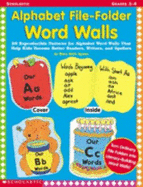 Alphabet File-Folder Word Walls: 26 Reproductible Patterns for Alphabet Word Walls That Help Kids Become Better Readers, Writers, and Spellers