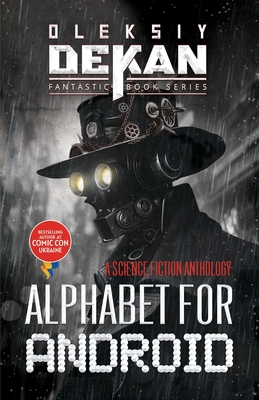 Alphabet for Android: a Science fiction anthology - Dekan, Oleksiy