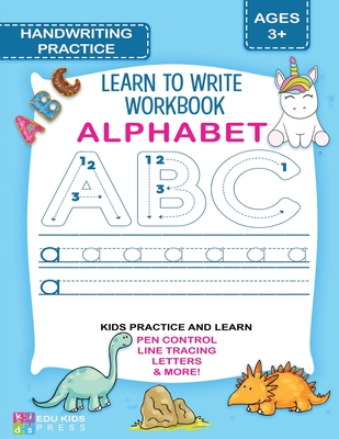 ALPHABET HANDWRITING PRACTICE Learn To Write Workbook: Practice handwriting for Preschool & Kindergarten ages 3-5 with guided pen control, letter tracing, and more! - Edu Kids Press (Contributions by), and Bishop, Jamie