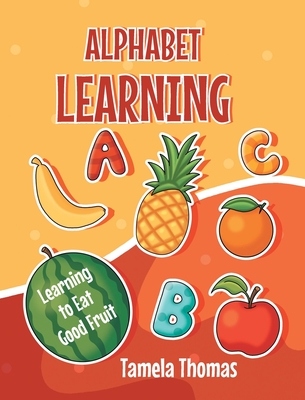 Alphabet Learning: Learning to Eat Good Fruit - Thomas, Tamela