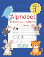 Alphabet Letters and Numbers To Trace: Kindergarten Readiness Workbook - Learn Pen Control by Tracing Letters and Words