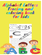Alphabet Letters Tracing and coloring for kids: Alphabet Letter Tracing, Letter Tracing Book, Toddler Learning Activities, Animal alphabet, Coloring alphabet for kids ages 2 - 4