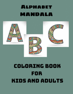 ALPHABET MANDALA Coloring Book for Kids and Adults: Stress relief, Relax, Perfect gifts for Children and Adults.