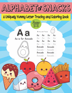 Alphabet of Snacks: A Uniquely Yummy Letter Tracing and Coloring Book: Ages 3-5