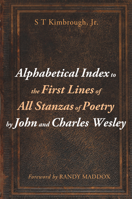 Alphabetical Index to the First Lines of All Stanzas of Poetry by John and Charles Wesley - Kimbrough, S T, Jr., and Maddox, Randy L (Foreword by)
