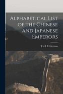 Alphabetical List of the Chinese and Japanese Emperors