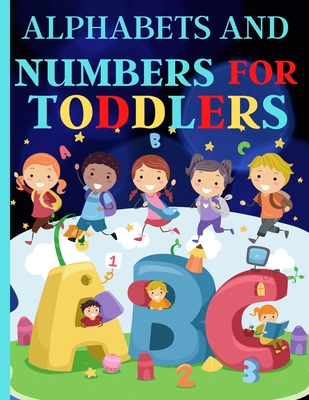 Alphabets And Numbers For Toddlers: Preschool And Kindergarten .100 Pages Fun Learning For Preschoolers - Artchan, Nora