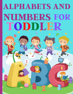 Alphabets And Numbers For Toddlers: Preschool And Kindergarten .100 Pages Fun Learning For Preschoolers