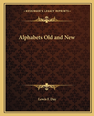 Alphabets Old and New - Day, Lewis F