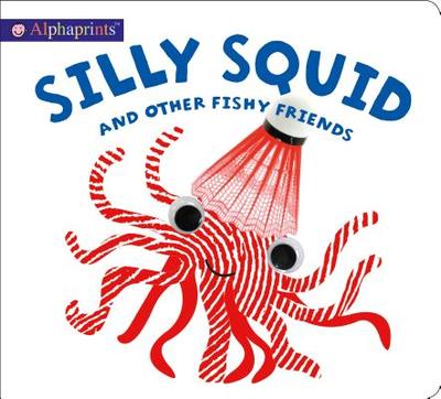 Alphaprints: Silly Squid and Other Fishy Friends - Priddy, Roger