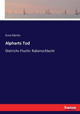 Alpharts Tod: Dietrichs Flucht: Rabenschlacht - Martin, Ernst