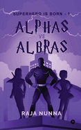 Alphas Vs Albras: Superhero is Born - 1