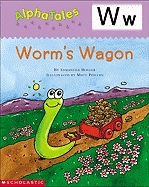 Alphatales (Letter W: Worm's Wagon): A Series of 26 Irresistible Animal Storybooks That Build Phonemic Awareness & Teach Each Letter of the Alphabet
