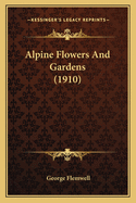 Alpine Flowers and Gardens (1910)