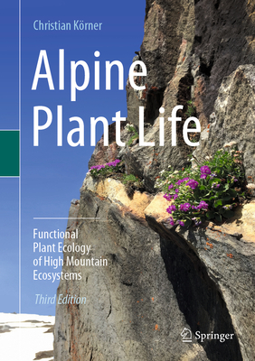 Alpine Plant Life: Functional Plant Ecology of High Mountain Ecosystems - Krner, Christian