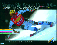 Alpine Ski World Cup: Best of 2004 - Chappaz, Gilles, and Zoom Agency (Photographer), and Tomba, Albetro (Foreword by)