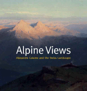 Alpine Views: Alexandre Calame and the Swiss Landscape