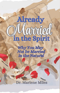 Already Married in the Spirit: Why You May Not Be Married in the Natural