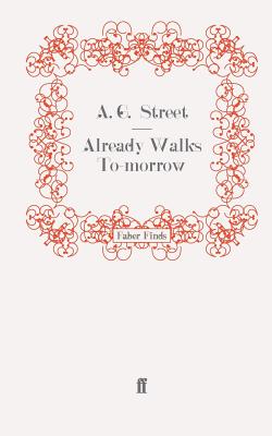 Already Walks To-morrow - Street, A. G.