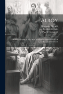 Alroy: A Music-Drama, in Four Acts. Authorised Dramatisation of Lord Beaconsfield's Novel