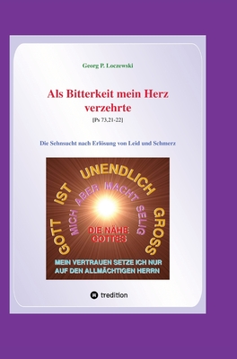 Als Bitterkeit mein Herz verzehrte: Die Sehnsucht nach Erlsung von Leid und Schmerz - Loczewski, Georg P