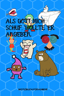 ALS Gott Mich Schuf, Wollte Er Angeben.: A5 Notizbuch KARIERT Farbe - Humor - Comedy - Komdie - M?nnerhort - Witz - Lustig - Notizbuch - Tagebuch - Party - Hangover - Badass - Perfect
