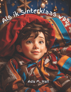 Als ik Sinterklaas was...: Een betoverend Sinterklaasavontuur dat volgt op de vraag: Wat zou Sinterklaas in Spanje doen?