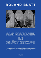 Als Mariner in Gl?ckstadt: ... oder: Die Mondscheinkompanie