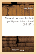 Alsace Et Lorraine. Le Droit Politique Et International