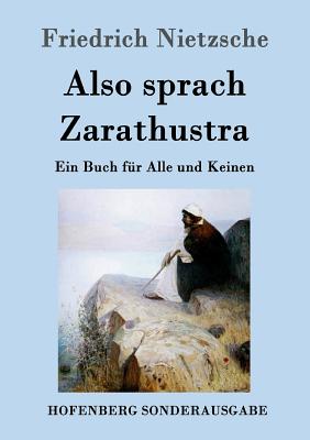 Also sprach Zarathustra: Ein Buch fr Alle und Keinen - Friedrich Nietzsche