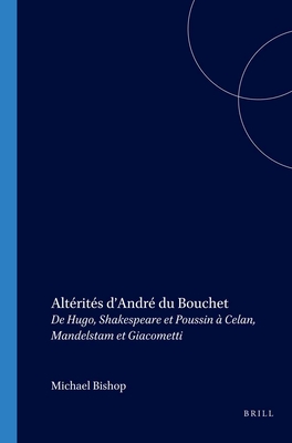 Altrits d'Andr Du Bouchet: de Hugo, Shakespeare Et Poussin  Celan, Mandelstam Et Giacometti - Bishop, Michael