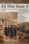 Alt Hist Issue 4: The Magazine of Historical Fiction and Alternate History - Lord, Mark (Editor), and Fox, Dylan, and Jackson, Eric