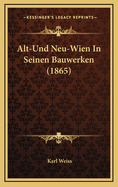 Alt-Und Neu-Wien in Seinen Bauwerken (1865)