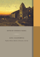 Alta California: Peoples in Motion, Identities in Formation, 1769-1850 Volume 2