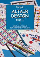 Altair Design: Volume One; Special Patterns for Everyone to Colour