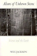 Altars of Unhewn Stone: Science and the Earth - Jackson, Wes