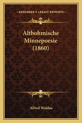 Altbohmische Minnepoesie (1860) - Waldau, Alfred