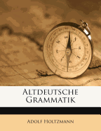 Altdeutsche Grammatik. Erster Band. Erste Abtheilung.