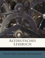 Altdeutsches Lesebuch Von Wilhelm Wackernagel.