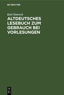 Altdeutsches Lesebuch Zum Gebrauch Bei Vorlesungen: Mit Einer Mittelhochdeutschen Formenlehre