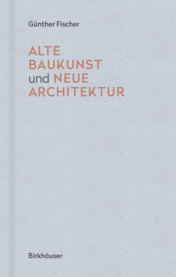 Alte Baukunst Und Neue Architektur - Fischer, G?nther