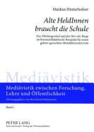 Alte HeldInnen braucht die Schule: Das Nibelungenlied und der Herr der Ringe als literaturdidaktische Beispiele fuer einen gehirn-gerechten Mittelalterunterricht