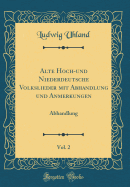Alte Hoch-Und Niederdeutsche Volkslieder Mit Abhandlung Und Anmerkungen, Vol. 2: Abhandlung (Classic Reprint)
