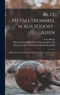 Alte Metalltrommeln Aus Sdost-asien: Mit Untersttzung Der Gesellschaft Zur Frderung Deutscher Wissenschaft