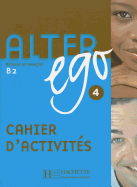 Alter Ego: Cahier d'activites 4